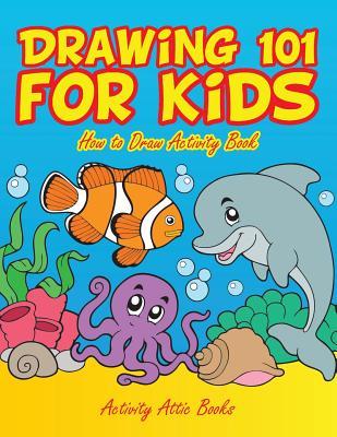 Drawing 101 for Kids: How to Draw Activity Book