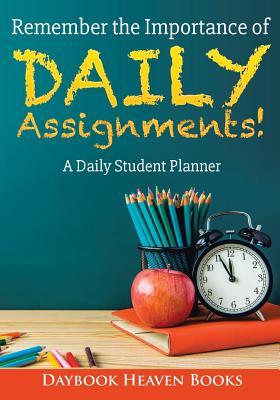 Remember the Importance of Daily Assignments! a Daily Student Planner