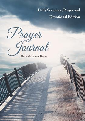 Prayer Journal: Daily Scripture, Prayer and Devotional Edition