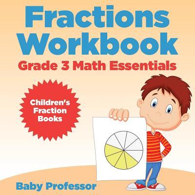 Fractions Workbook Grade 3 Math Essentials: Children's Fraction Books