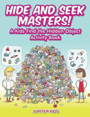 Hide and Seek Masters! A Kids Find the Hidden Object Activity Book