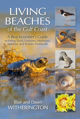 Living Beaches of the Gulf Coast: A Beachcombers Guide Including Texas, Louisiana, Mississippi, Alabama and Florida's Panhandle