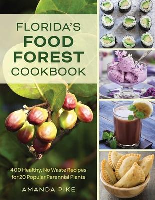 Florida's Food Forest Cookbook: 400 Healthy, No-Waste Recipes for 20 Popular Perennial Plants Subscription