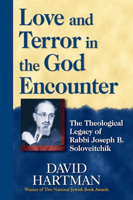 Love and Terror in the God Encounter: The Theological Legacy of Rabbi Joseph B. Soloveitchik