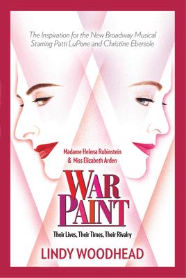 War Paint: Madame Helena Rubinstein and Miss Elizabeth Arden: Their Lives, Their Times, Their Rivalry