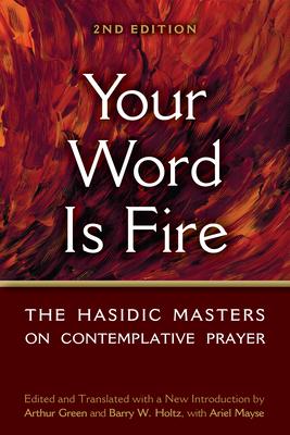 Your Word Is Fire: The Hasidic Masters on Contemplative Prayer