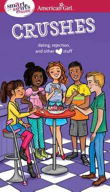 A Smart Girl's Guide: Crushes: Dating, Rejection, and Other Stuff
