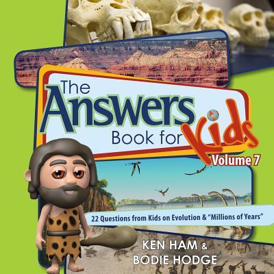 Answers Book for Kids Volume 7: 22 Questions from Kids on Evolution & "millions of Years"