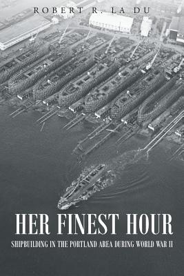 Her Finest Hour: Shipbuilding in the Portland Area during World War II