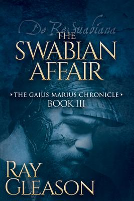 The Swabian Affair: Book III of the Gaius Marius Chronicle