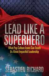 Lead Like a Superhero: What Pop Culture Icons Can Teach Us about Impactful Leadership Subscription