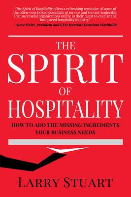 The Spirit of Hospitality: How to Add the Missing Ingredients Your Business Needs