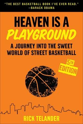 Heaven Is a Playground: A Journey Into the Sweet World of Street Basketball