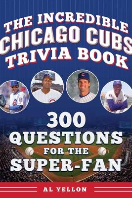 The Incredible Chicago Cubs Trivia Book: 300 Questions for the Super-Fan Subscription