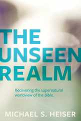 The Unseen Realm: Recovering the Supernatural Worldview of the Bible Subscription
