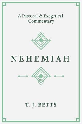 Nehemiah: A Pastoral and Exegetical Commentary