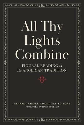 All Thy Lights Combine: Figural Reading in the Anglican Tradition