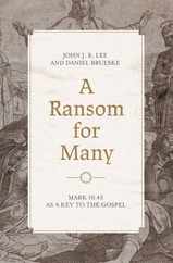 A Ransom for Many: Mark 10:45 as a Key to the Gospel Subscription