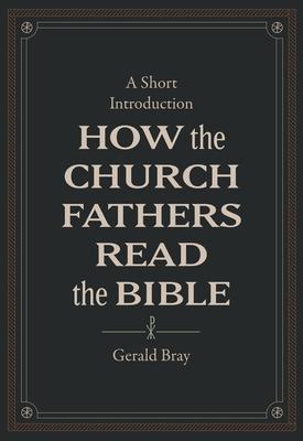 How the Church Fathers Read the Bible: A Short Introduction