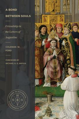 A Bond Between Souls: Friendship in the Letters of Augustine