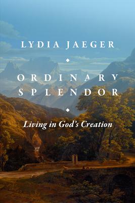 Ordinary Splendor: Living in God's Creation