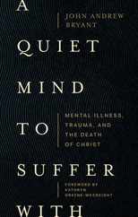 A Quiet Mind to Suffer with: Mental Illness, Trauma, and the Death of Christ Subscription