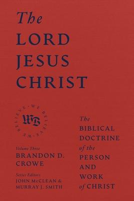 The Lord Jesus Christ: The Biblical Doctrine of the Person and Work of Christ