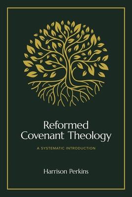 Reformed Covenant Theology: A Systematic Introduction