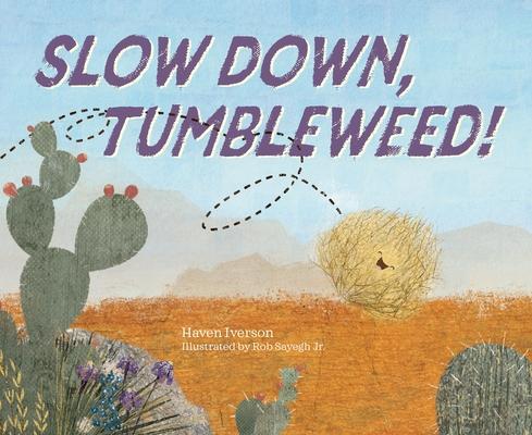 Slow Down, Tumbleweed!