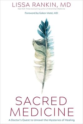 Sacred Medicine: A Doctor's Quest to Unravel the Mysteries of Healing