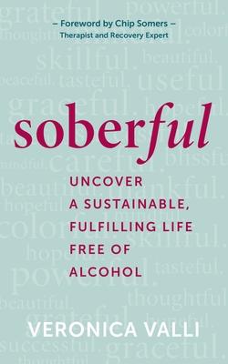 Soberful: Uncover a Sustainable, Fulfilling Life Free of Alcohol