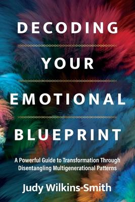 Decoding Your Emotional Blueprint: A Powerful Guide to Transformation Through Disentangling Multigenerational Patterns Subscription