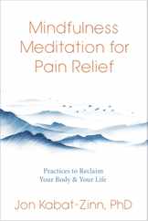 Mindfulness Meditation for Pain Relief: Practices to Reclaim Your Body and Your Life Subscription