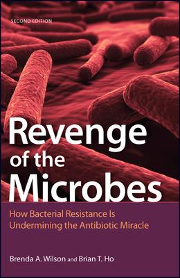 Revenge of the Microbes: How Bacterial Resistance Is Undermining the Antibiotic Miracle