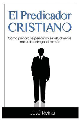 El Predicador Cristiano: Cmo prepararse personal y espiritualmente antes de entregar el sermn