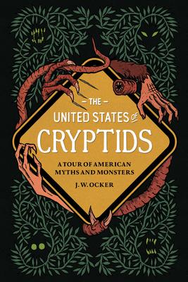 The United States of Cryptids: A Tour of American Myths and Monsters