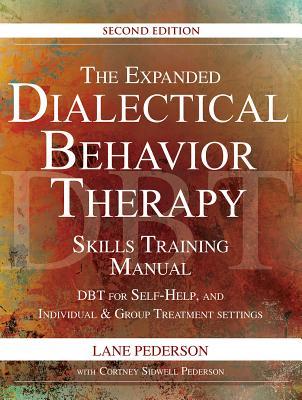 The Expanded Dialectical Behavior Therapy Skills Training Manual, 2nd Edition: Dbt for Self-Help and Individual & Group Treatment Settings