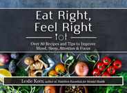 Eat Right, Feel Right: Over 80 Recipes and Tips to Improve Mood, Sleep, Attention & Focus Subscription