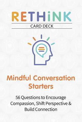 Rethink Card Deck Mindful Conversation Starters: 56 Questions to Encourage Compassion, Shift Perspective & Build Connection