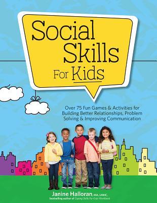 Social Skills for Kids: Over 75 Fun Games & Activities Fro Building Better Relationships, Problem Solving & Improving Communication