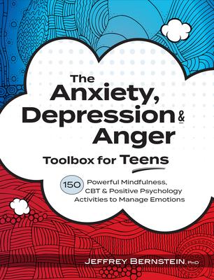 Anxiety, Depression & Anger Toolbox for Teens: 150 Powerful Mindfulness, CBT & Positive Psychology Activities to Manage Emotions