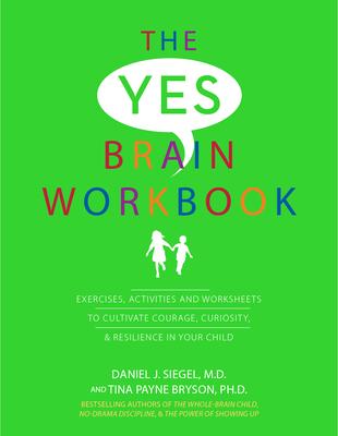 Yes Brain Workbook: Exercises, Activities and Worksheets to Cultivate Courage, Curiosity & Resilience in Your Child