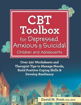 CBT Toolbox for Depressed, Anxious & Suicidal Children and Adolescents: Over 220 Worksheets and Therapist Tips to Manage Moods, Build Positive Coping