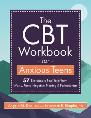 The CBT Workbook for Anxious Teen: 57 Exercises to Find Relief from Worry, Panic, Negative Thinking & Perfectionism