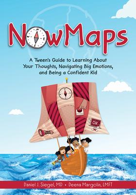 Nowmaps: A Tween's Guide to Learning about Your Thoughts, Navigating Big Emotions, and Being a Confident Kid