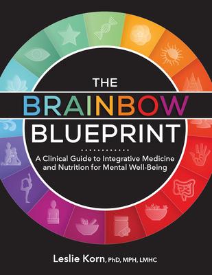 The Brainbow Blueprint: A Clinical Guide to Integrative Medicine and Nutrition for Mental Well-Being