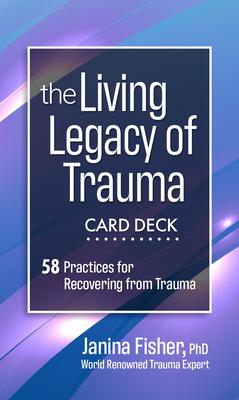 The Living Legacy of Trauma Card Deck: 58 Practices for Recovering from Trauma