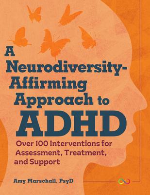 A Neurodiversity-Affirming Approach to ADHD: Over 100 Interventions for Assessment, Treatment, and Support Subscription
