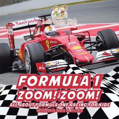 Formula 1: Zoom! Zoom! All about Formula One Racing for Kids - Children's Cars & Trucks