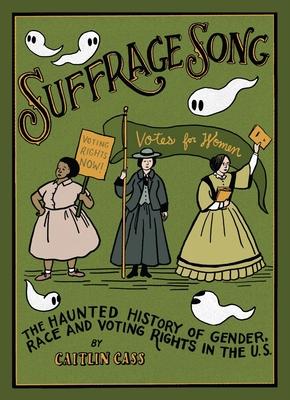 Suffrage Song: The Haunted History of Gender, Race and Voting Rights in the U.S.